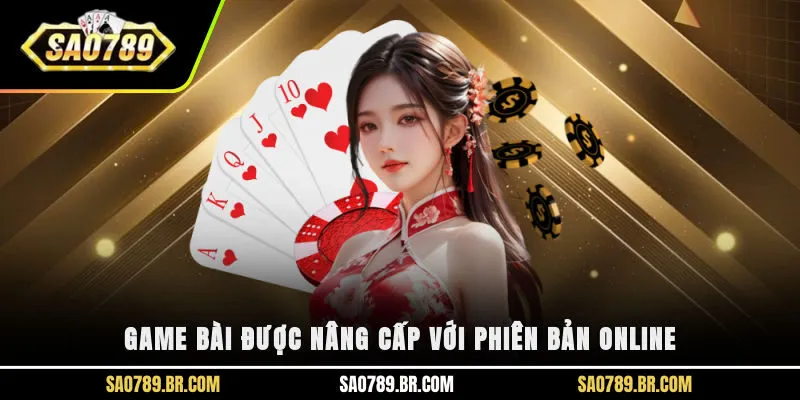 Game bài được nâng cấp với phiên bản online