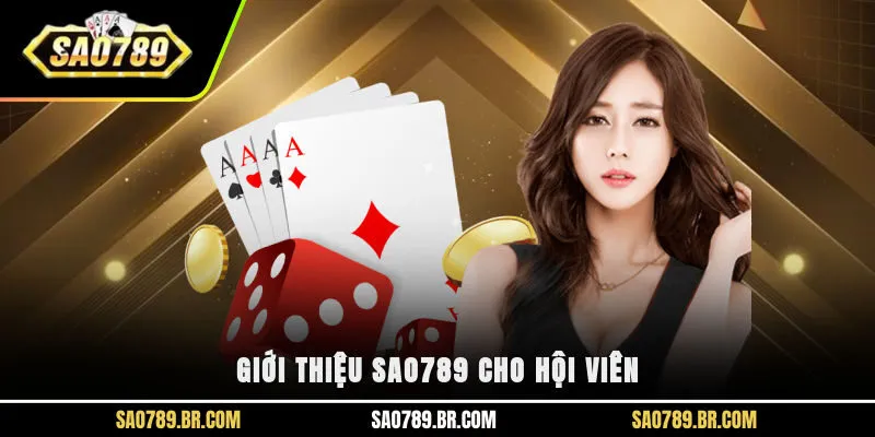 Giới thiệu Sao789 cho hội viên