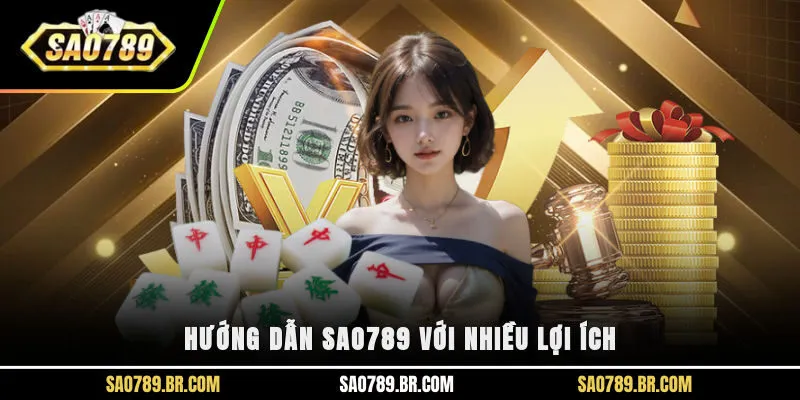 Hướng dẫn Sao789 với nhiều lợi ích