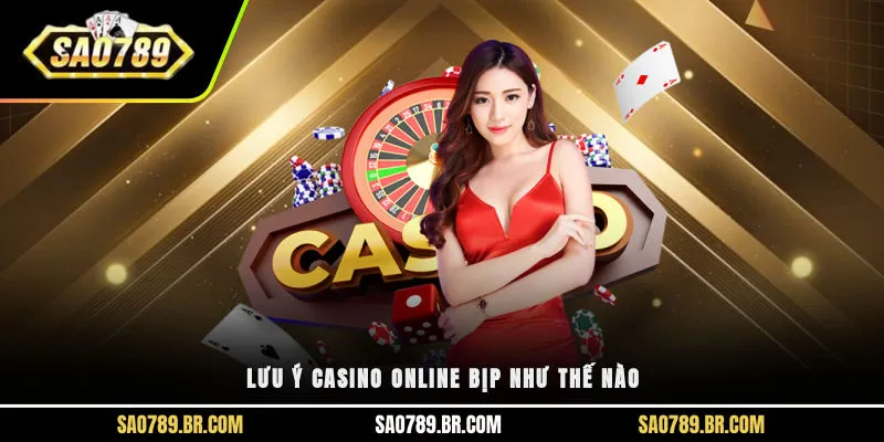 Lưu ý casino online bịp như thế nào