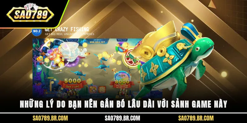 Những lý do bạn nên gắn bó lâu dài với sảnh game này